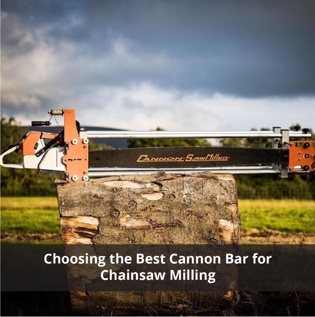 Choosing the Best Cannon Bar for Chainsaw Milling