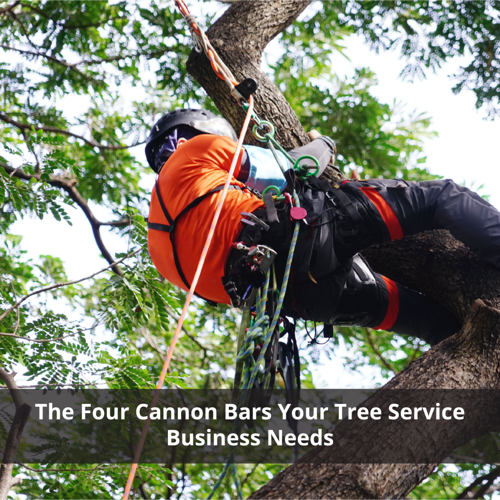 The Four Cannon Bars Your Tree Service Business Needs